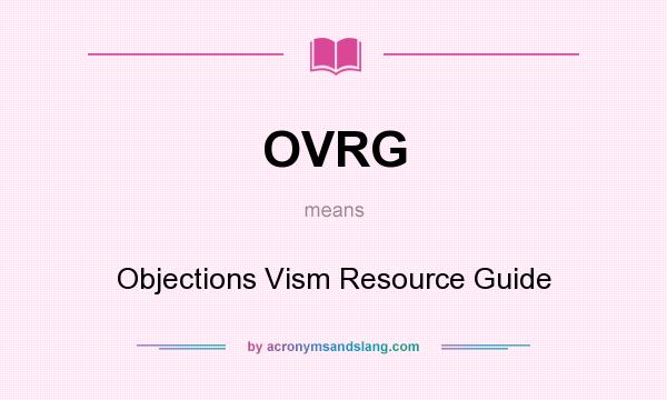 What does OVRG mean? It stands for Objections Vism Resource Guide