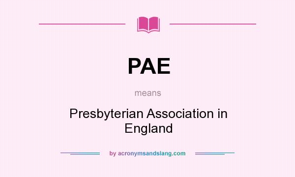 What does PAE mean? It stands for Presbyterian Association in England