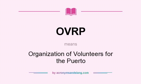 What does OVRP mean? It stands for Organization of Volunteers for the Puerto
