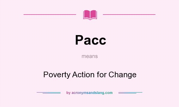 What does Pacc mean? It stands for Poverty Action for Change