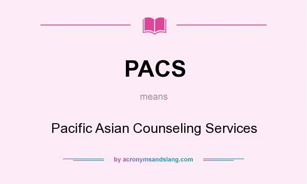 What does PACS mean? It stands for Pacific Asian Counseling Services