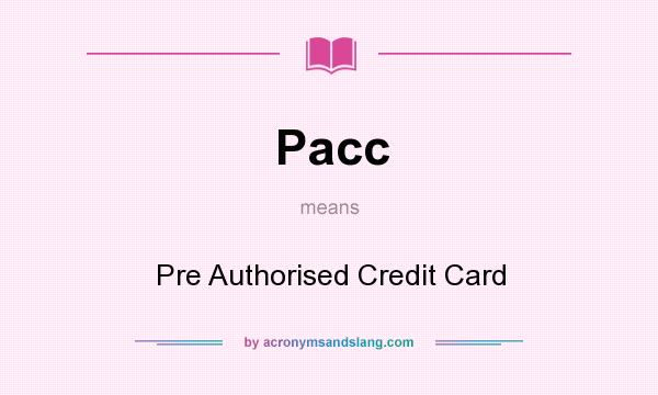 What does Pacc mean? It stands for Pre Authorised Credit Card