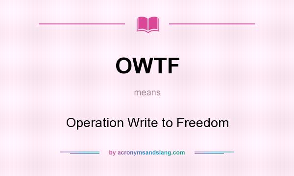 What does OWTF mean? It stands for Operation Write to Freedom