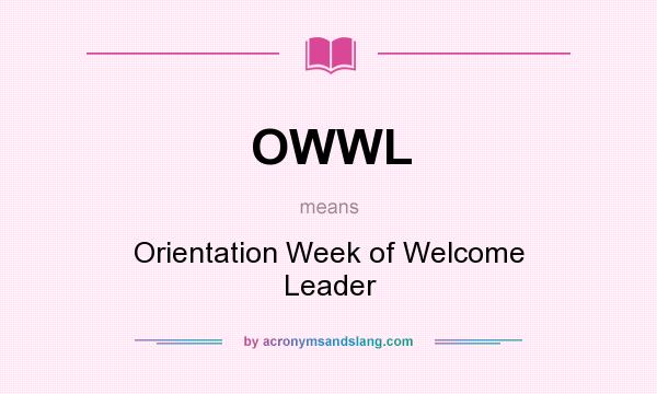 What does OWWL mean? It stands for Orientation Week of Welcome Leader