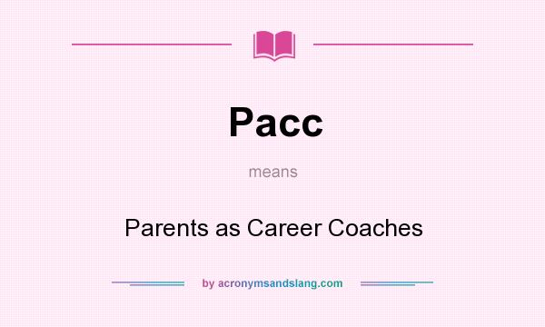 What does Pacc mean? It stands for Parents as Career Coaches