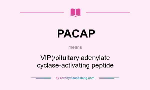 What does PACAP mean? It stands for VIP)/pituitary adenylate cyclase-activating peptide