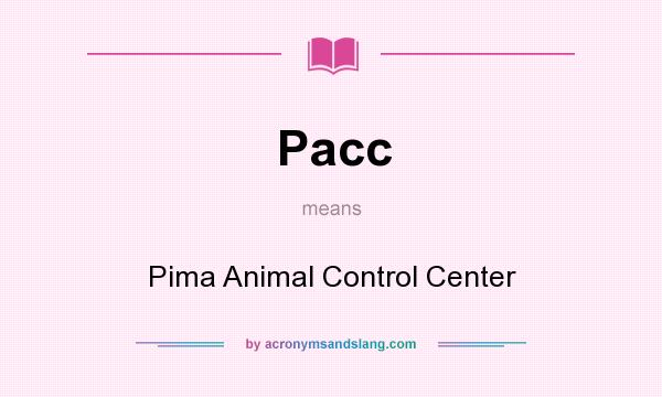 What does Pacc mean? It stands for Pima Animal Control Center