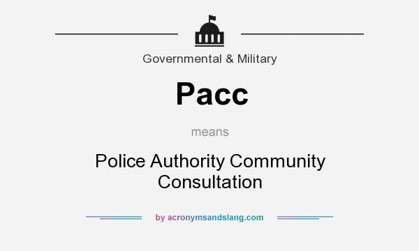 What does Pacc mean? It stands for Police Authority Community Consultation