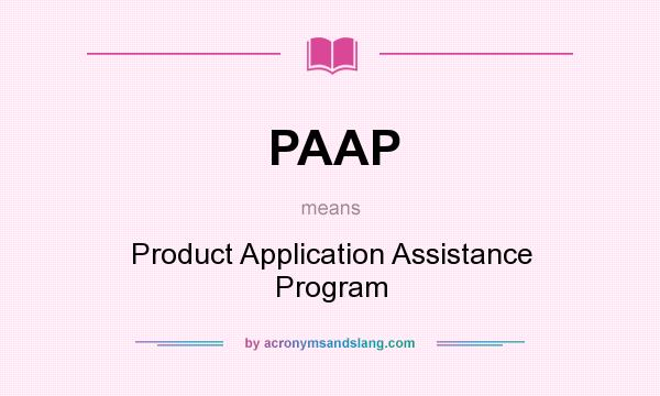 What does PAAP mean? It stands for Product Application Assistance Program