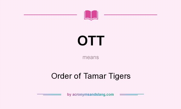 What does OTT mean? It stands for Order of Tamar Tigers