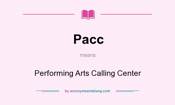 What does Pacc mean? It stands for Performing Arts Calling Center