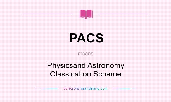 What does PACS mean? It stands for Physicsand Astronomy Classication Scheme