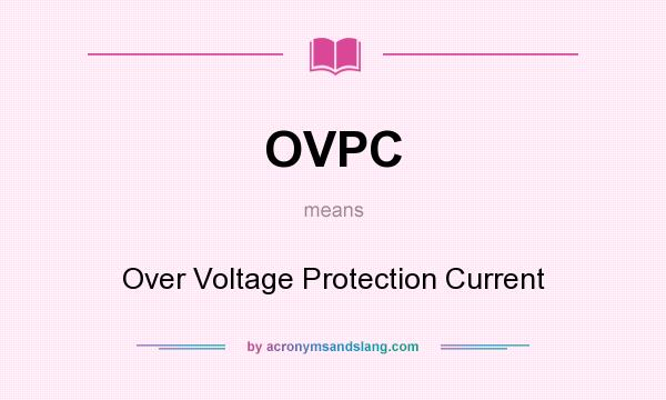 What does OVPC mean? It stands for Over Voltage Protection Current
