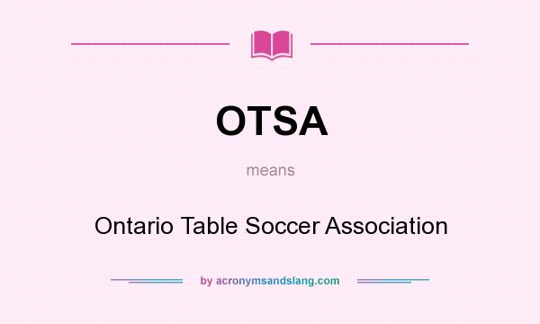 What does OTSA mean? It stands for Ontario Table Soccer Association