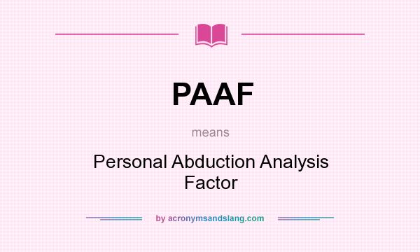 What does PAAF mean? It stands for Personal Abduction Analysis Factor