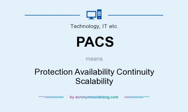 What does PACS mean? It stands for Protection Availability Continuity Scalability