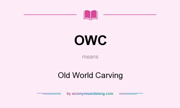 What does OWC mean? It stands for Old World Carving