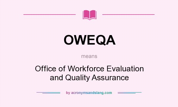 What does OWEQA mean? It stands for Office of Workforce Evaluation and Quality Assurance
