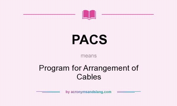 What does PACS mean? It stands for Program for Arrangement of Cables