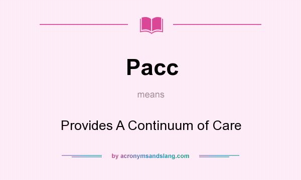 What does Pacc mean? It stands for Provides A Continuum of Care