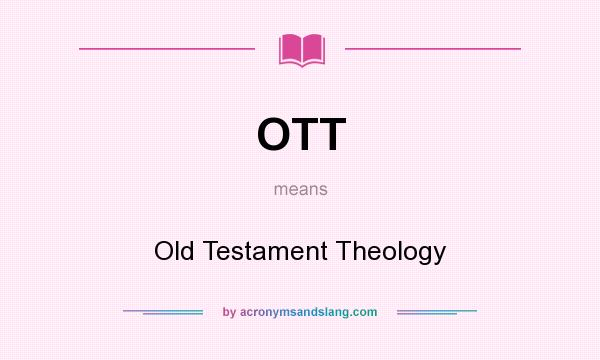 What does OTT mean? It stands for Old Testament Theology
