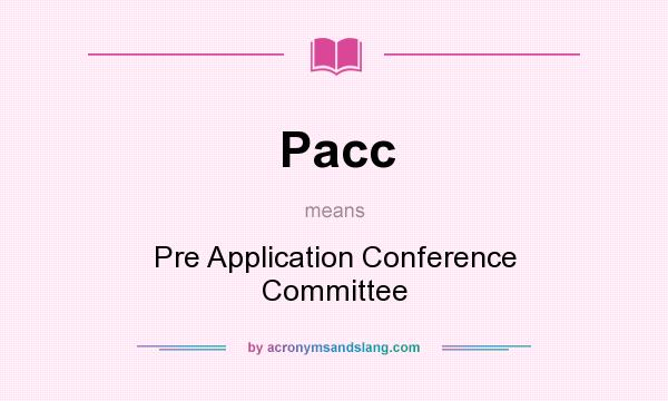 What does Pacc mean? It stands for Pre Application Conference Committee