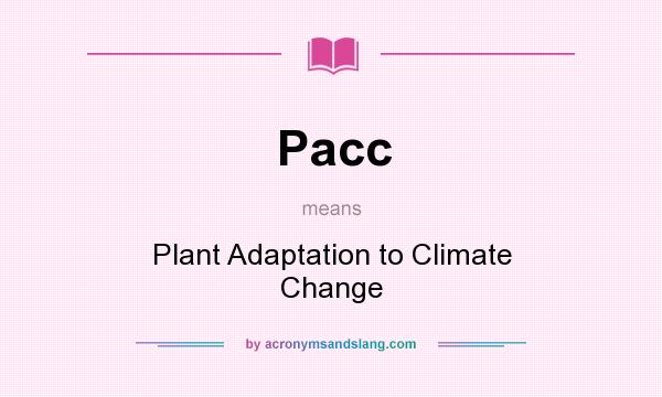 What does Pacc mean? It stands for Plant Adaptation to Climate Change