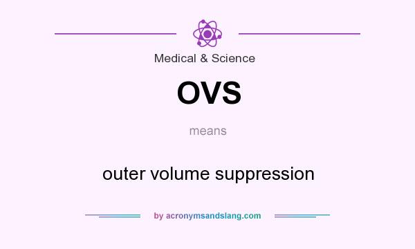 What does OVS mean? It stands for outer volume suppression