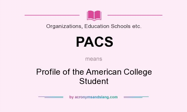 What does PACS mean? It stands for Profile of the American College Student