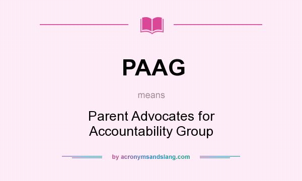 What does PAAG mean? It stands for Parent Advocates for Accountability Group