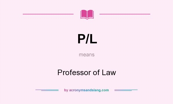 What does P/L mean? It stands for Professor of Law