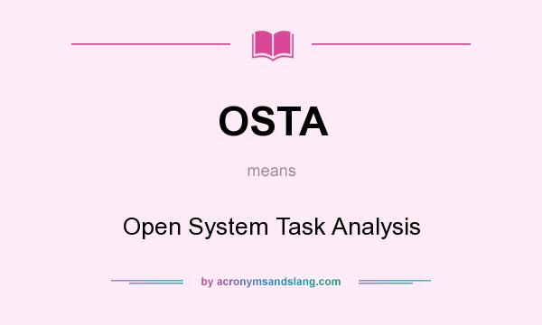 What does OSTA mean? It stands for Open System Task Analysis