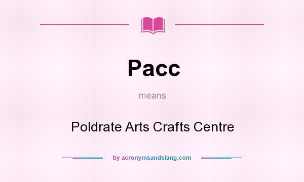 What does Pacc mean? It stands for Poldrate Arts Crafts Centre