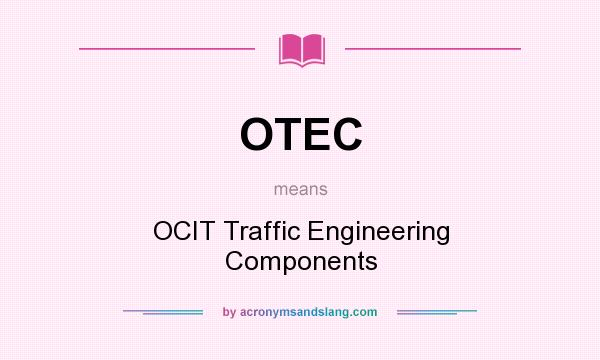 What does OTEC mean? It stands for OCIT Traffic Engineering Components