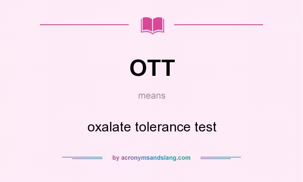 What does OTT mean? It stands for oxalate tolerance test