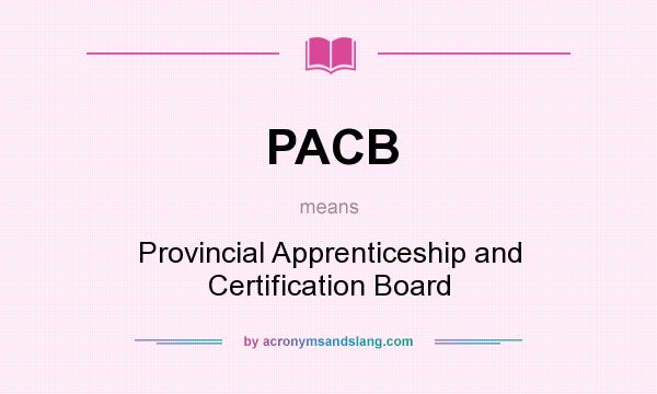 What does PACB mean? It stands for Provincial Apprenticeship and Certification Board