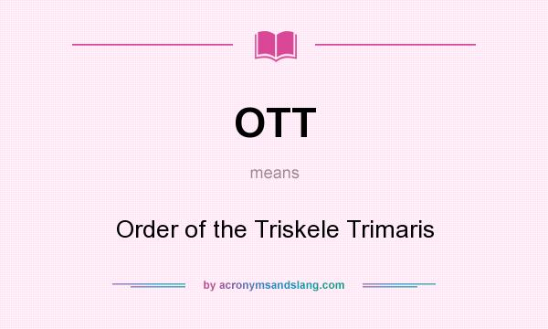 What does OTT mean? It stands for Order of the Triskele Trimaris