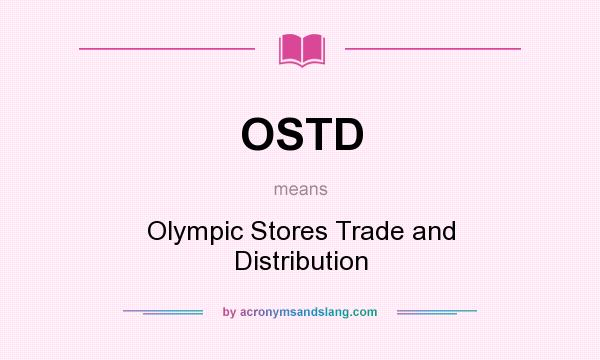 What does OSTD mean? It stands for Olympic Stores Trade and Distribution