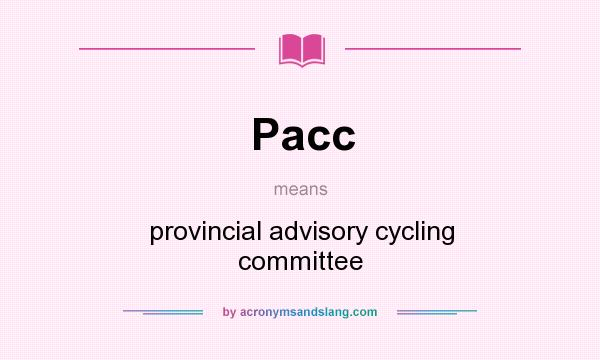 What does Pacc mean? It stands for provincial advisory cycling committee