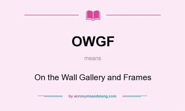What does OWGF mean? It stands for On the Wall Gallery and Frames