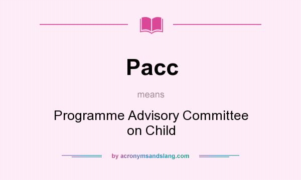 What does Pacc mean? It stands for Programme Advisory Committee on Child