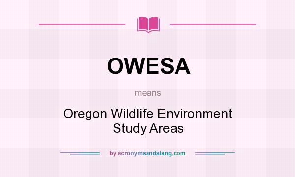 What does OWESA mean? It stands for Oregon Wildlife Environment Study Areas