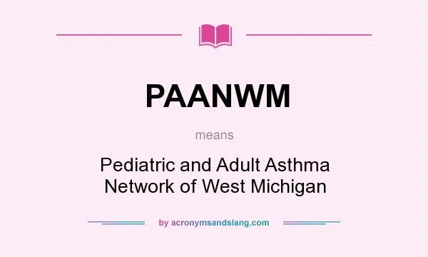 What does PAANWM mean? It stands for Pediatric and Adult Asthma Network of West Michigan