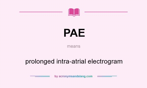 What does PAE mean? It stands for prolonged intra-atrial electrogram
