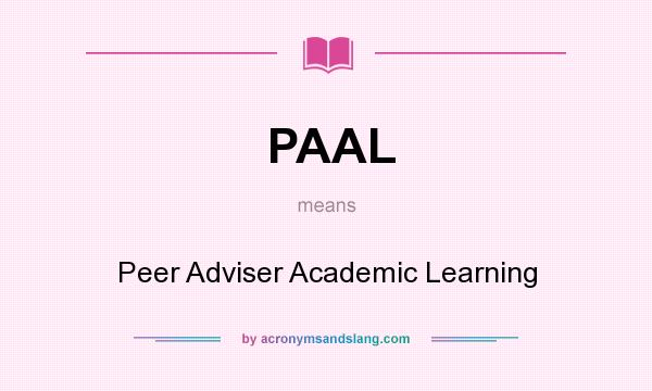 What does PAAL mean? It stands for Peer Adviser Academic Learning