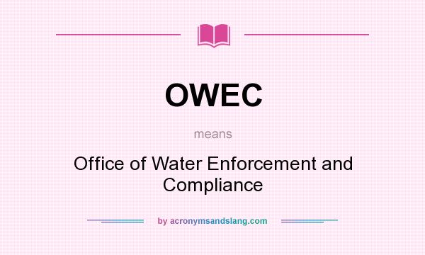 What does OWEC mean? It stands for Office of Water Enforcement and Compliance