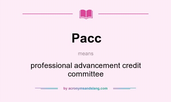 What does Pacc mean? It stands for professional advancement credit committee