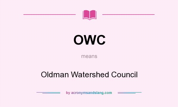 What does OWC mean? It stands for Oldman Watershed Council
