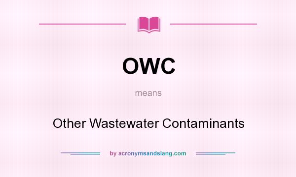 What does OWC mean? It stands for Other Wastewater Contaminants