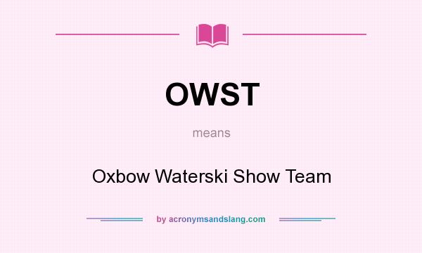 What does OWST mean? It stands for Oxbow Waterski Show Team